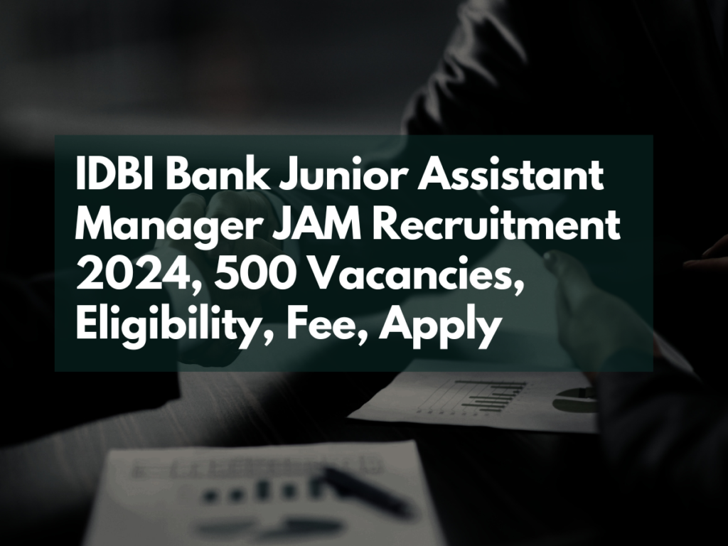 IDBI Bank Junior Assistant Manager JAM Recruitment 2024