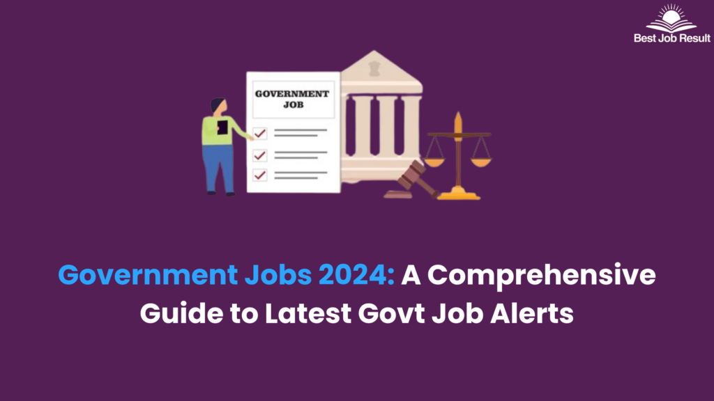 Government Jobs 2024: A Comprehensive Guide to Latest Govt Job Alerts