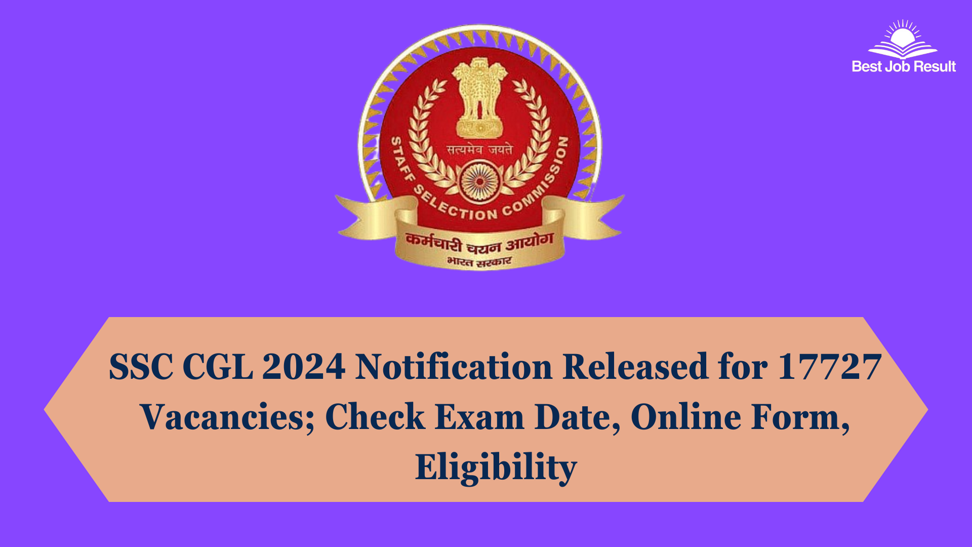 SSC CGL 2024 Notification Released for 17727 Vacancies; Check Exam Date, Online Form, Eligibility