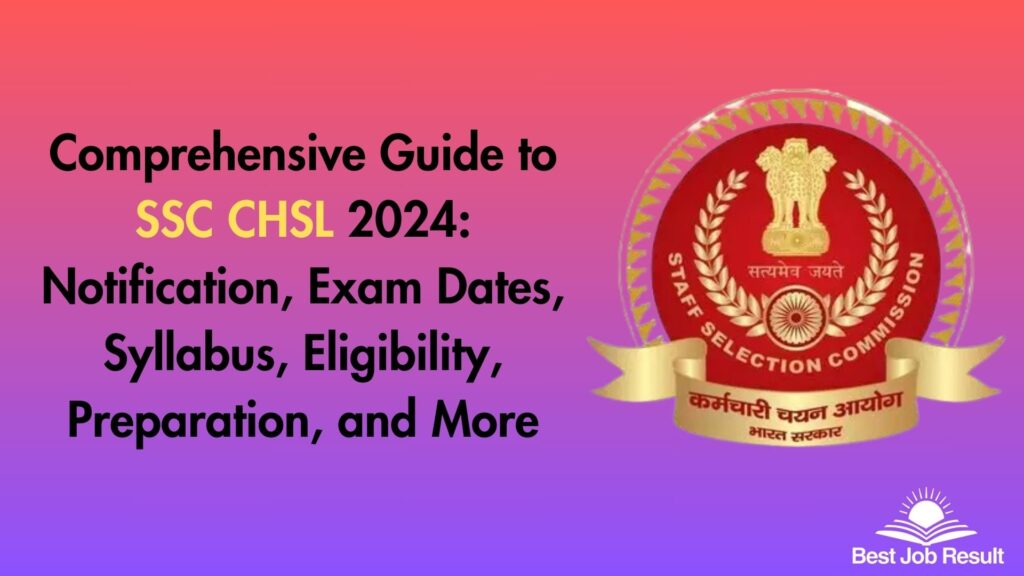 Comprehensive Guide to SSC CHSL 2024: Notification, Exam Dates, Syllabus, Eligibility, Preparation, and More