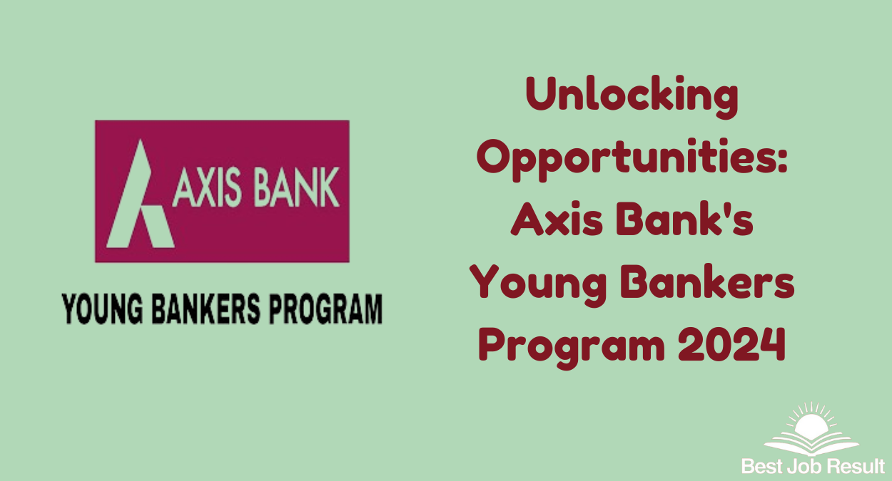 Unlocking Opportunities: Axis Bank's Young Bankers Program 2024