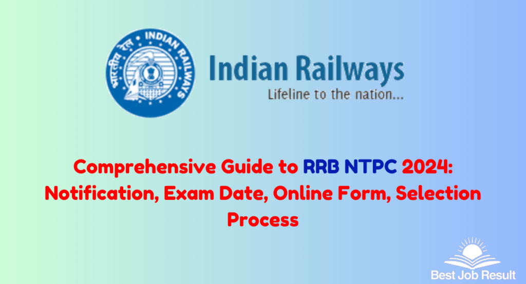 Comprehensive Guide to RRB NTPC 2024: Notification, Exam Date, Online Form, Selection Process